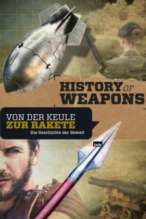 History of weapons - Von der Keule zur Rakete
